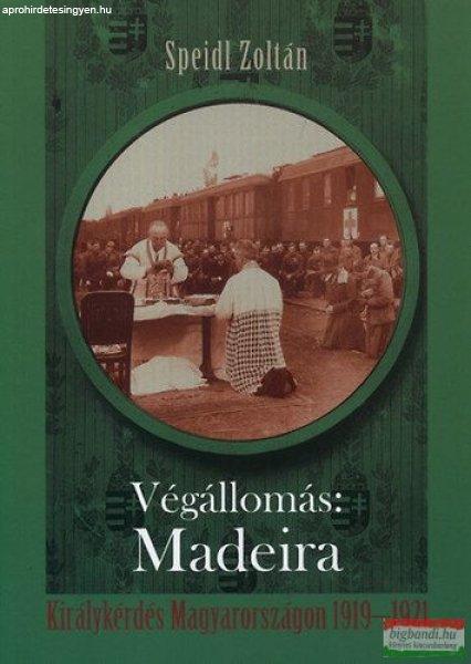 Speidl Zoltán - Végállomás: Madeira - Királykérdés Magyarországon
1919-1921 