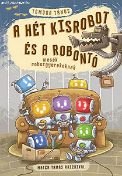 Tomoga János - A hét kisrobot és a robontó - mesék robotgyerekeknek