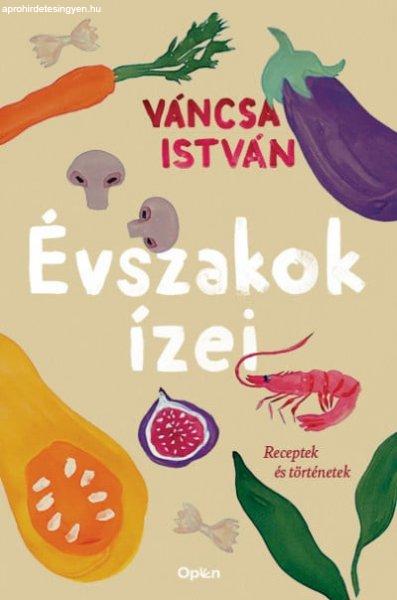 Váncsa István - Évszakok ízei - Receptek és történetek