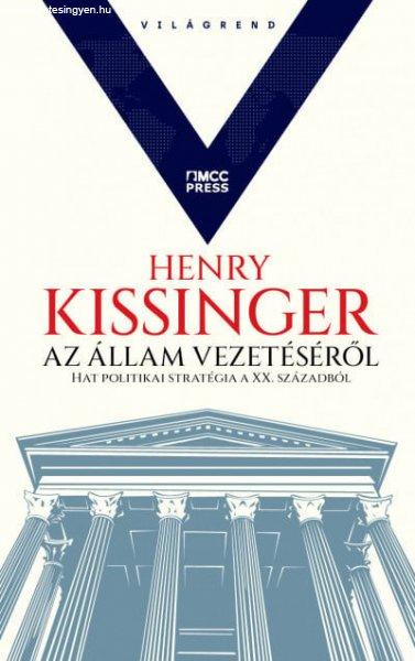 Henry Kissinger - Az állam vezetéséről - Hat politikai stratégia a XX.
századból